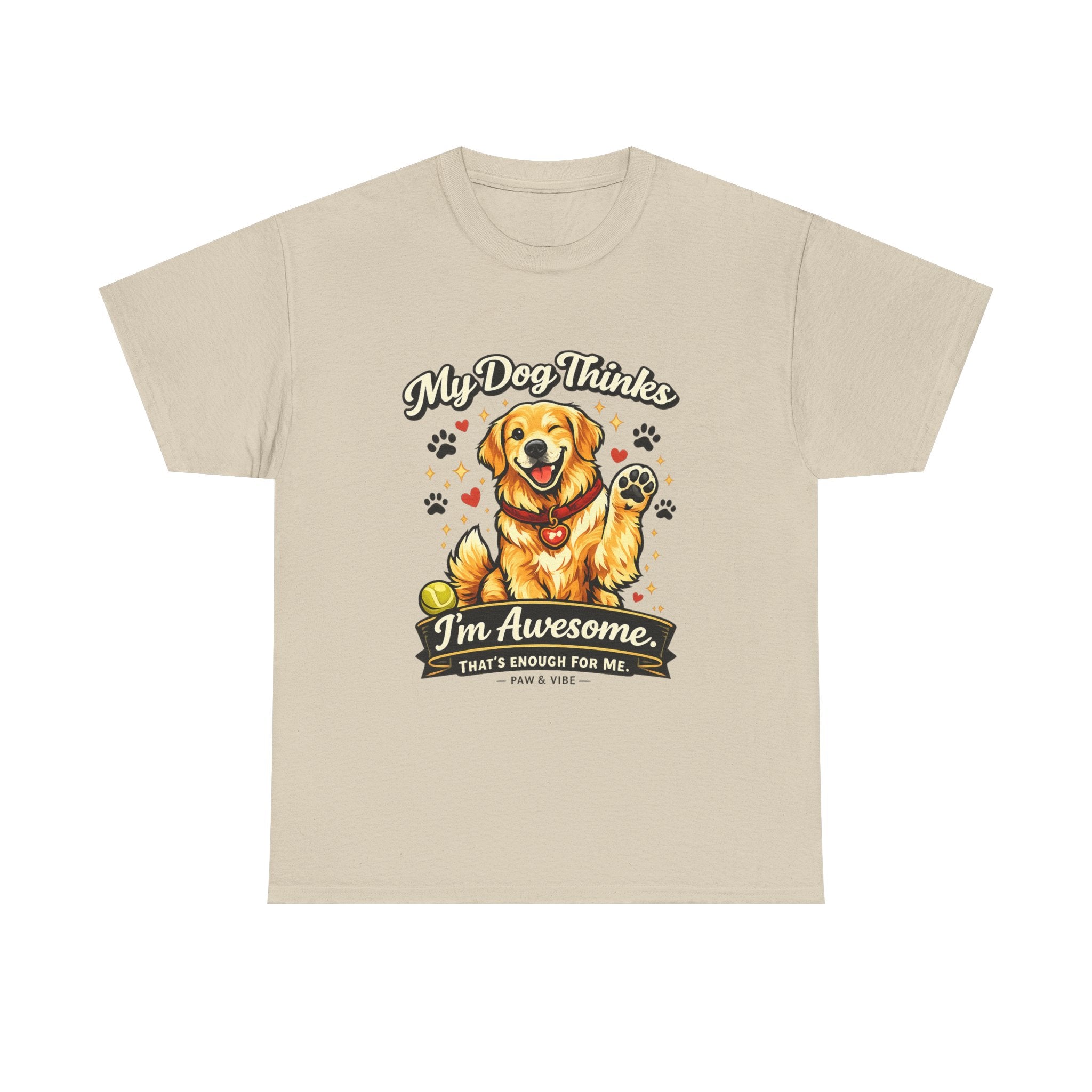 My Dog Thinks I'm Awesome. That's Enough For Me. – Funny Dog Lover Unisex T-Shirt | Gift for Dog Moms & Dog Dads