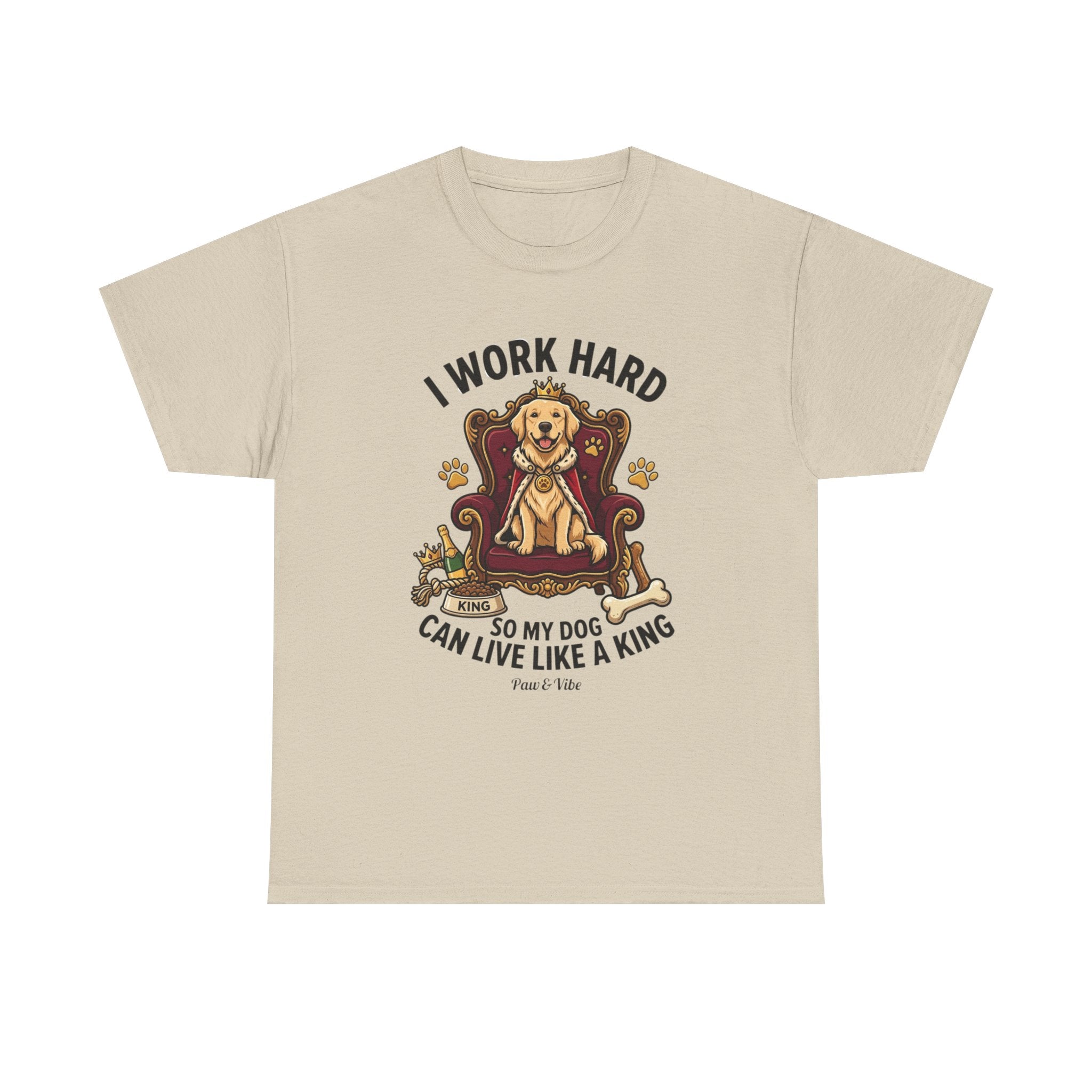 I Work Hard So My Dog Can Live Like A King T-Shirt | Funny Dog Lover Gift | Golden Retriever Owner Shirt