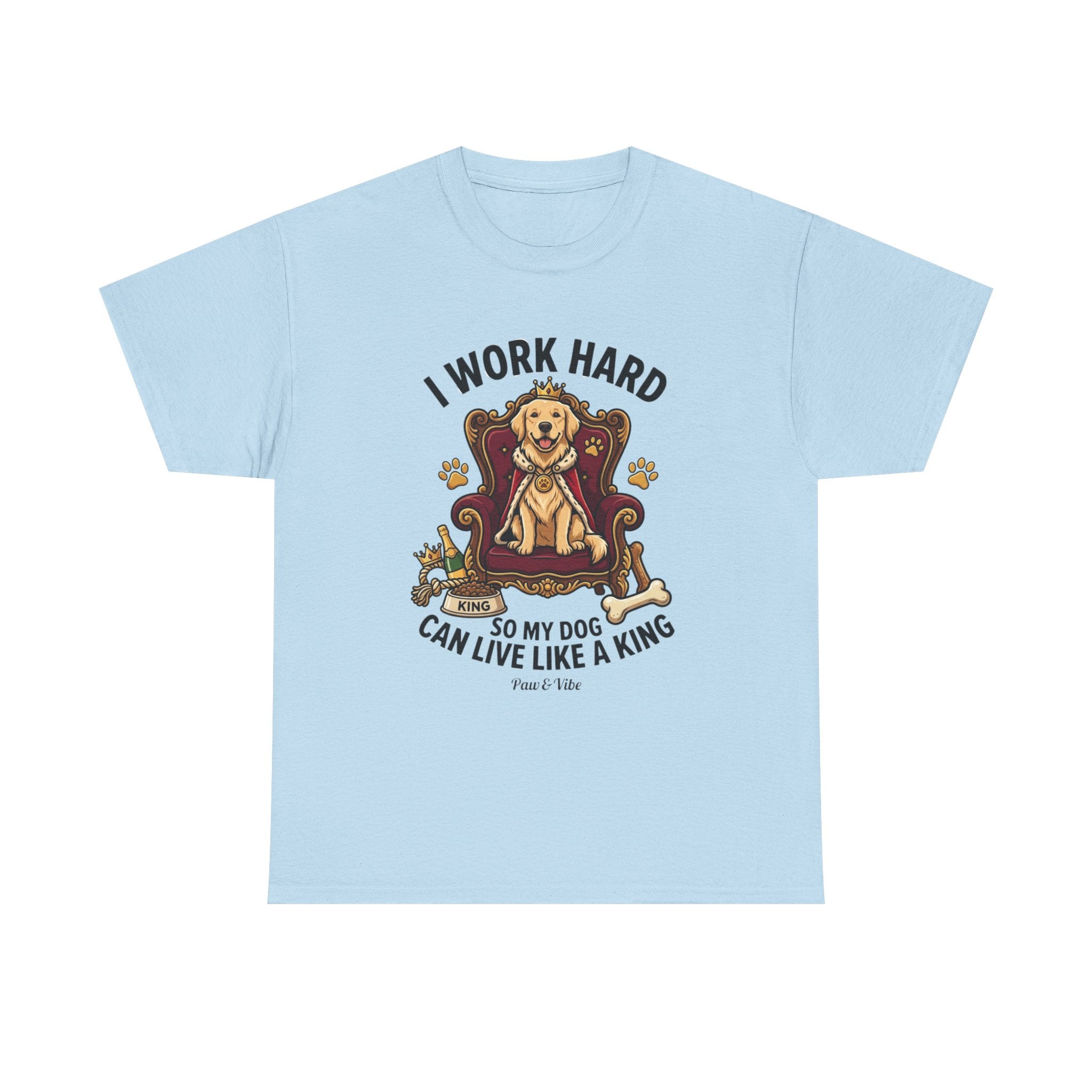 I Work Hard So My Dog Can Live Like A King T-Shirt | Funny Dog Lover Gift | Golden Retriever Owner Shirt