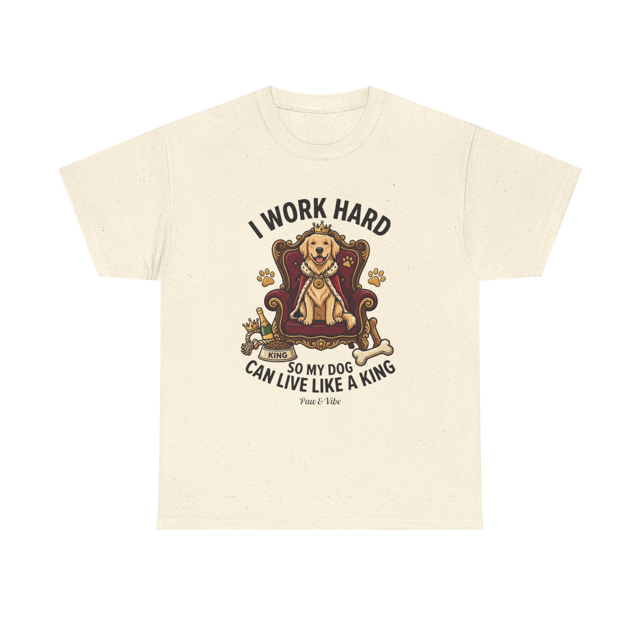 I Work Hard So My Dog Can Live Like A King T-Shirt | Funny Dog Lover Gift | Golden Retriever Owner Shirt
