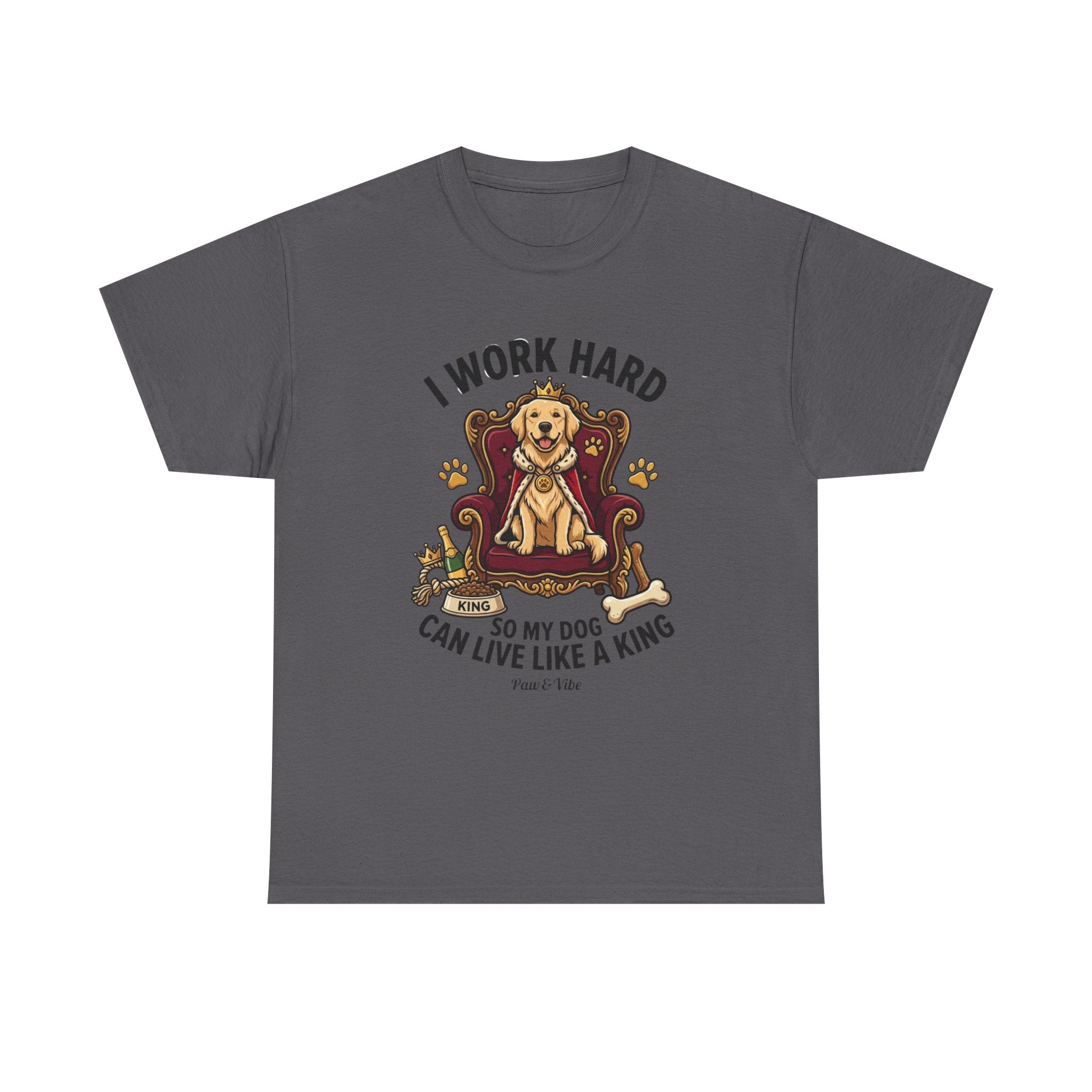 I Work Hard So My Dog Can Live Like A King T-Shirt | Funny Dog Lover Gift | Golden Retriever Owner Shirt