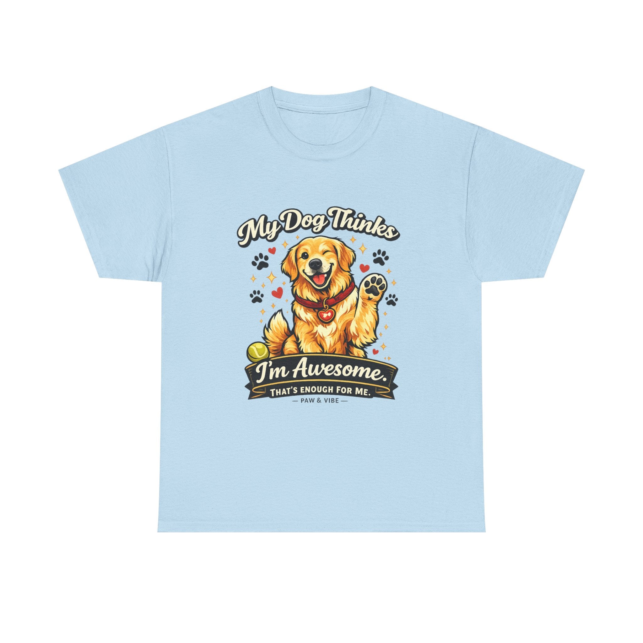 My Dog Thinks I'm Awesome. That's Enough For Me. – Funny Dog Lover Unisex T-Shirt | Gift for Dog Moms & Dog Dads