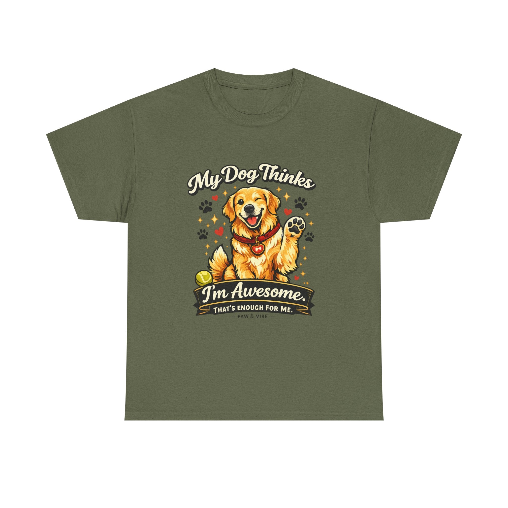 My Dog Thinks I'm Awesome. That's Enough For Me. – Funny Dog Lover Unisex T-Shirt | Gift for Dog Moms & Dog Dads