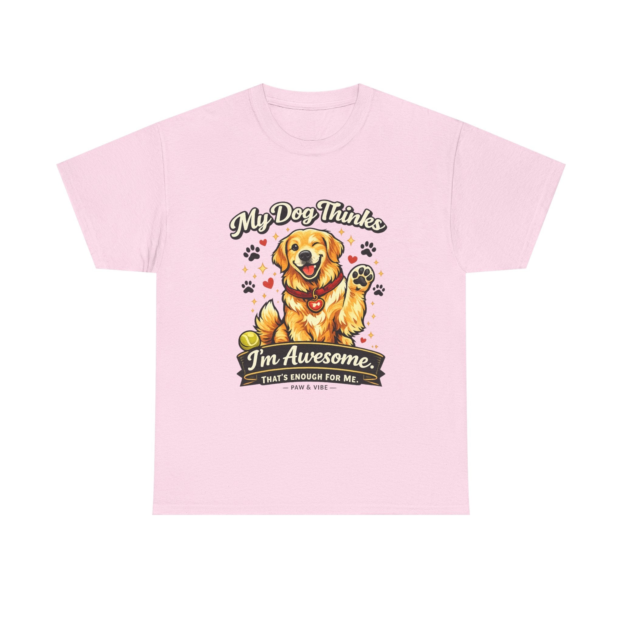 My Dog Thinks I'm Awesome. That's Enough For Me. – Funny Dog Lover Unisex T-Shirt | Gift for Dog Moms & Dog Dads