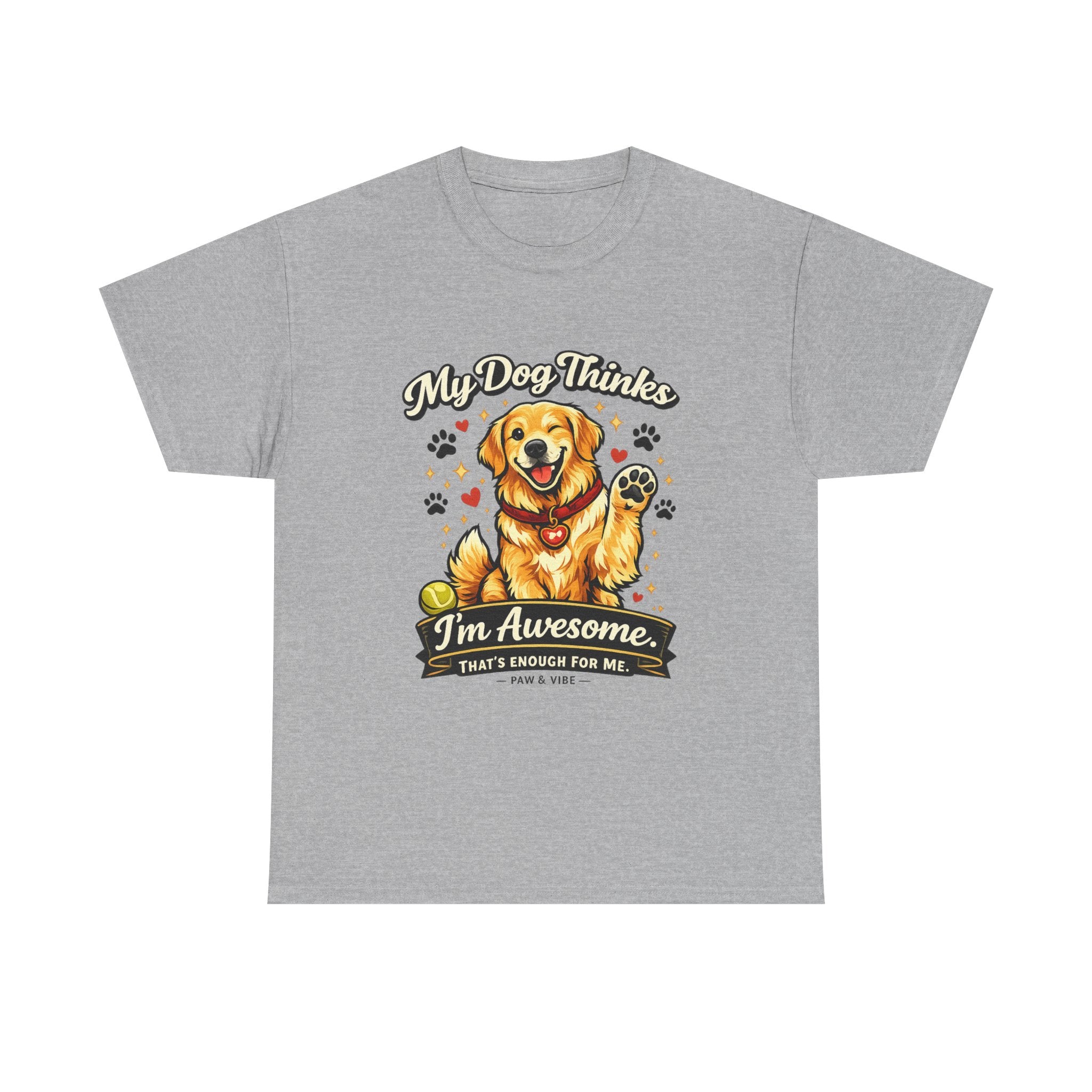My Dog Thinks I'm Awesome. That's Enough For Me. – Funny Dog Lover Unisex T-Shirt | Gift for Dog Moms & Dog Dads