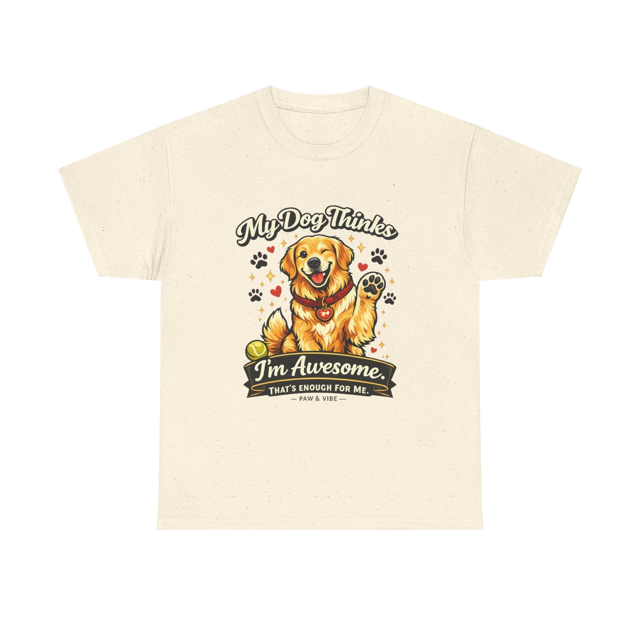 My Dog Thinks I'm Awesome. That's Enough For Me. – Funny Dog Lover Unisex T-Shirt | Gift for Dog Moms & Dog Dads