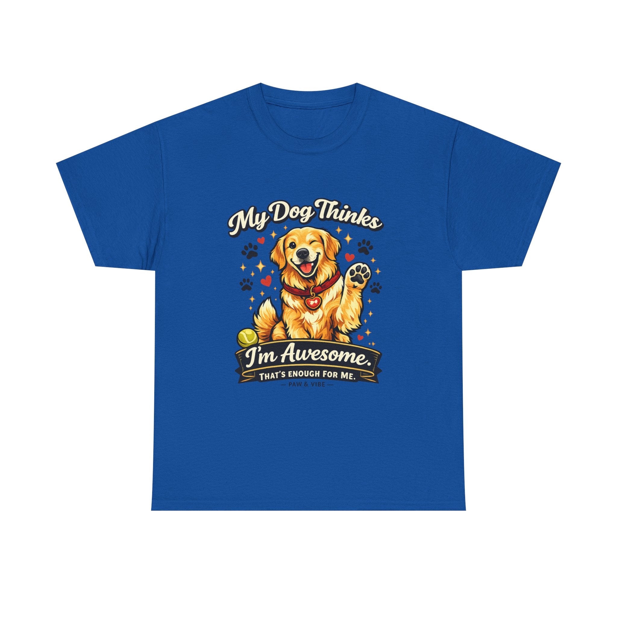 My Dog Thinks I'm Awesome. That's Enough For Me. – Funny Dog Lover Unisex T-Shirt | Gift for Dog Moms & Dog Dads