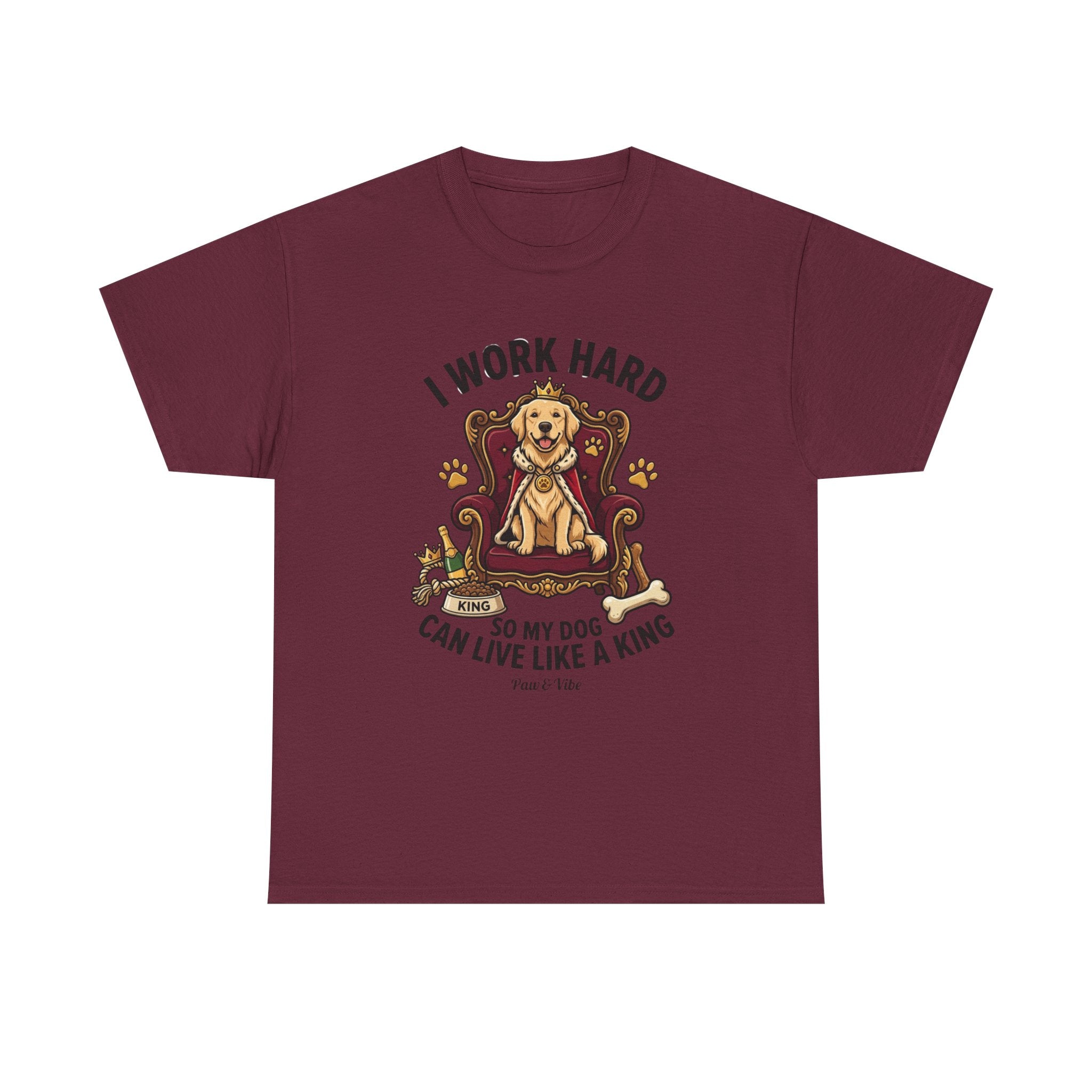 I Work Hard So My Dog Can Live Like A King T-Shirt | Funny Dog Lover Gift | Golden Retriever Owner Shirt